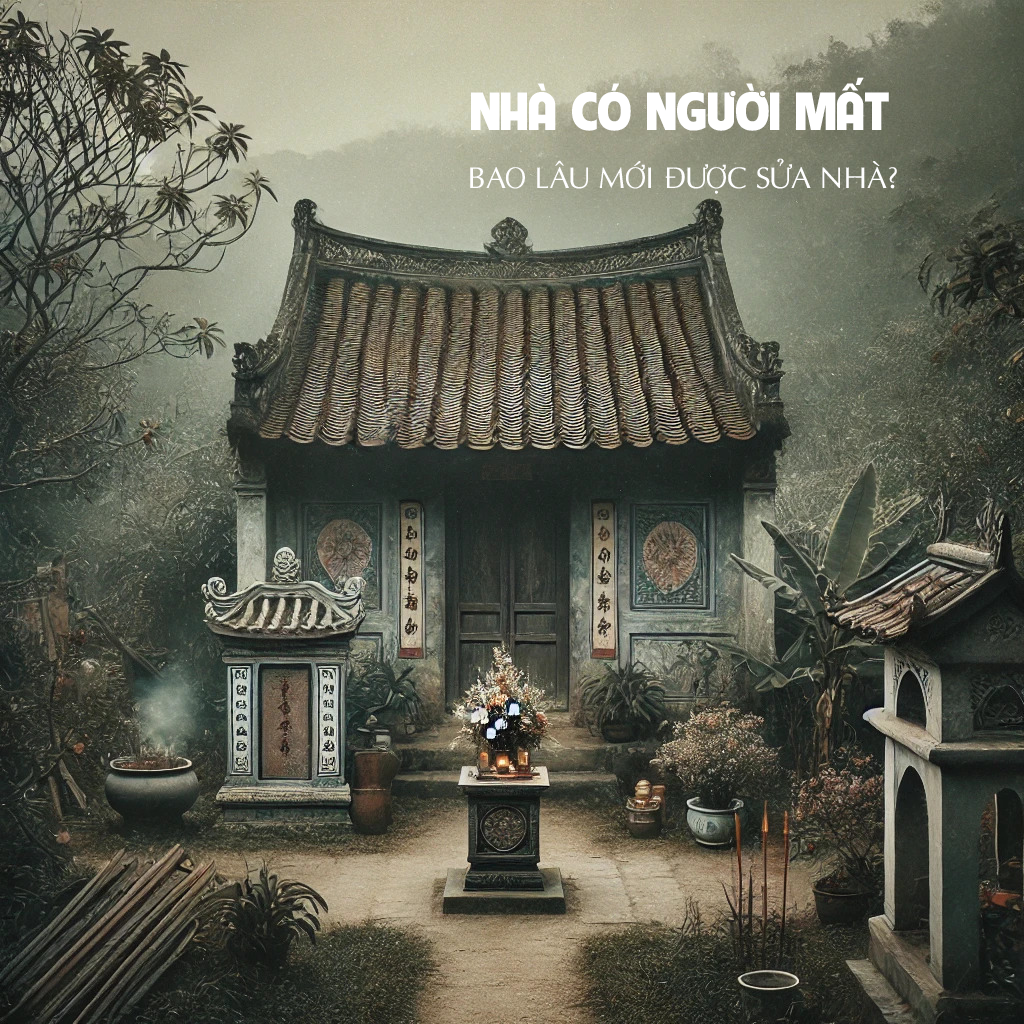 Nhà có người mất bao lâu mới được sửa nhà