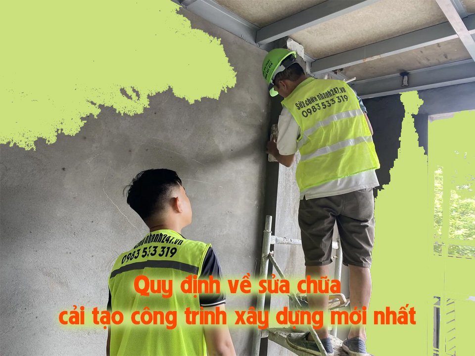Quy định về sửa chữa, cải tạo công trình xây dựng mới nhất